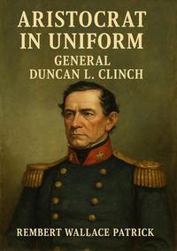 Produktbild: Aristocrat in Uniform, General Duncan L. Clinch