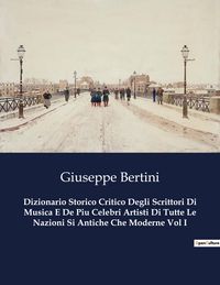 Produktbild: Dizionario Storico Critico Degli Scrittori Di Musica E De Piu Celebri Artisti Di Tutte Le Nazioni Si Antiche Che Moderne Vol I