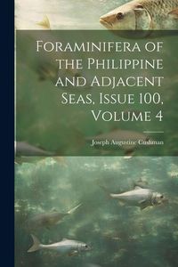 Produktbild: Foraminifera of the Philippine and Adjacent Seas, Issue 100, volume 4