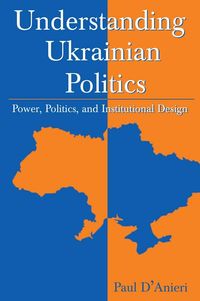 Produktbild: Understanding Ukrainian Politics: Power, Politics, and Institutional Design