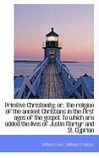 Produktbild: Primitive Christianity; Or, the Religion of the Ancient Christians in the First Ages of the Gospel.