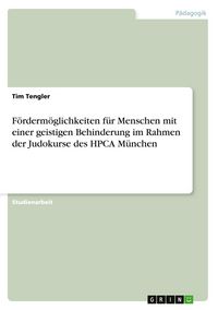 Produktbild: F&ouml;rderm&ouml;glichkeiten f&uuml;r Menschen mit einer geistigen Behinderung im Rahmen der Judokurse des HPCA M&uuml;nchen