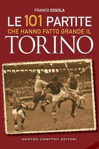 Produktbild: Le 101 partite che hanno fatto grande il Torino