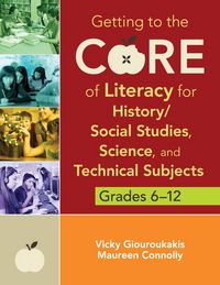 Produktbild: Getting to the Core of Literacy for History/Social Studies, Science, and Technical Subjects, Grades 6-12