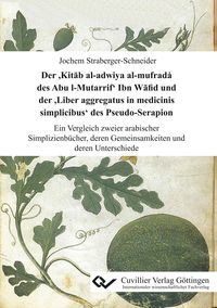 Produktbild: Der &rsquo;Kitāb al-adwiya al-mufrada҆ des Abu l-Mutarrif&rsquo; Ibn Wāfid und der &rsquo;Liber aggregatus in medicinis simplicibus&rsquo; des Pseudo-Serapion