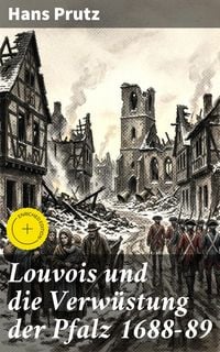 Produktbild: Louvois und die Verw&uuml;stung der Pfalz 1688-89