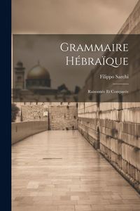 Produktbild: Grammaire H&eacute;bra&iuml;que: Raisonn&eacute;e Et Compar&eacute;e