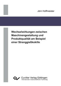 Produktbild: Wechselwirkungen zwischen Maschinengestaltung und Produktqualit&auml;t am Beispiel einer Stranggie&szlig;kokille