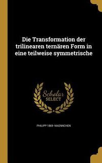 Produktbild: Die Transformation der trilinearen tern&auml;ren Form in eine teilweise symmetrische