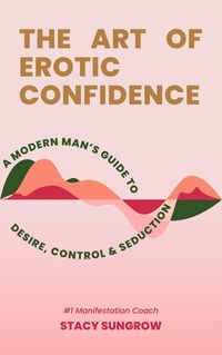 Produktbild: The Art of Erotic Confidence A Modern Man's Guide to Desire, Control & Seduction