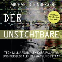 Produktbild: Der Unsichtbare: Tech-Milliard&auml;r Alex Karp, Palantir und der globale &Uuml;berwachungsstaat (The Philosopher in the Valley)