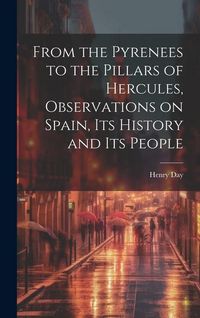 Produktbild: From the Pyrenees to the Pillars of Hercules [microform], Observations on Spain, Its History and Its People