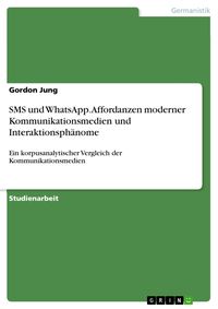 Produktbild: SMS und WhatsApp. Affordanzen moderner Kommunikationsmedien und Interaktionsph&auml;nome