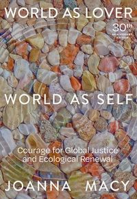 Bild vom Artikel World as Lover, World as Self: 30th Anniversary Edition: Courage for Global Justice and Planetary Renewal vom Autor Joanna Macy