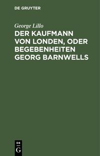 Produktbild: Der Kaufmann von Londen, oder Begebenheiten Georg Barnwells