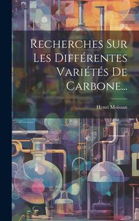 Produktbild: Recherches Sur Les Diff&eacute;rentes Vari&eacute;t&eacute;s De Carbone...
