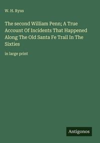 Produktbild: The second William Penn; A True Account Of Incidents That Happened Along The Old Santa Fe Trail In The Sixties