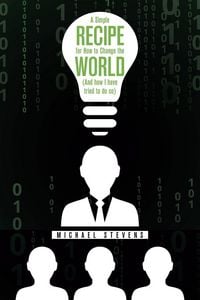 Produktbild: A Simple Recipe for How to Change the World (And How I Have Tried to Do So)