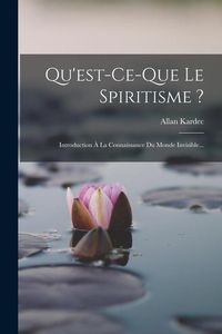 Produktbild: Qu'est-ce-que Le Spiritisme ?: Introduction À La Connaissance Du Monde Invisible...