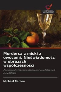 Produktbild: Morderca z miski z owocami. Nie&iquest;wiadomo&iquest;&iquest; w obrazach wsp&oacute;&iquest;czesno&iquest;ci