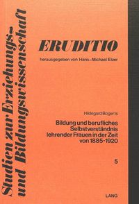 Produktbild: Bildung und berufliches Selbstverst&auml;ndnis lehrender Frauen in der Zeit von 1885 bis 1920