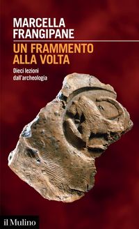 Produktbild: Un frammento alla volta. Dieci lezioni dall'archeologia