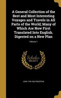 Produktbild: A General Collection of the Best and Most Interesting Voyages and Travels in All Parts of the World; Many of Which Are Now First Translated Into Engli
