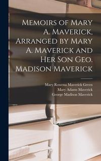 Produktbild: Memoirs of Mary A. Maverick, Arranged by Mary A. Maverick and her son Geo. Madison Maverick
