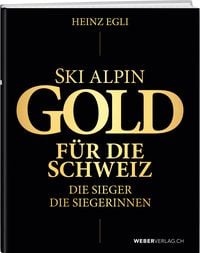 Produktbild: Ski alpin. Gold f&uuml;r die Schweiz. Die Sieger. Die Siegerinnen.