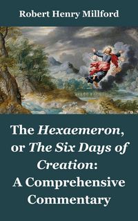 Produktbild: The Hexaemeron, or The Six Days of Creation: A Comprehensive Commentary