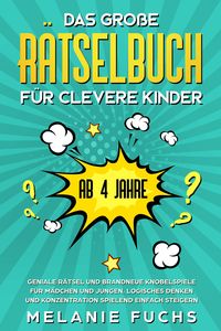 Produktbild: Das gro&szlig;e R&auml;tselbuch f&uuml;r clevere Kinder (ab 4 Jahre): Geniale R&auml;tsel und brandneue Knobelspiele f&uuml;r M&auml;dchen und Jungen. Logisches Denken und Konzentra
