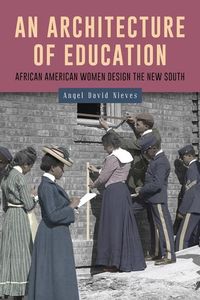 Bild vom Artikel An Architecture of Education: African American Women Design the New South vom Autor Angel David Nieves