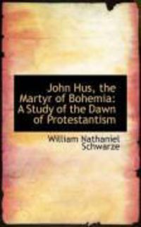 Produktbild: John Hus, the Martyr of Bohemia: A Study of the Dawn of Protestantism