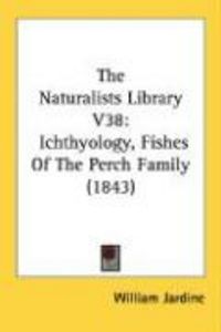 Produktbild: The Naturalists Library V38: Ichthyology, Fishes of the Perch Family (1843)