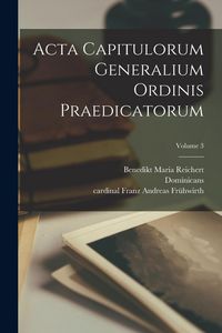 Produktbild: Acta capitulorum generalium Ordinis Praedicatorum; Volume 3