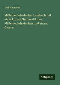Produktbild: Mittelhochdeutsches Lesebuch mit einer kurzen Grammatik des Mittelhochdeutschen und einem Glossar