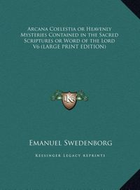 Produktbild: Arcana Coelestia or Heavenly Mysteries Contained in the Sacred Scriptures or Word of the Lord V6 (LARGE PRINT EDITION)
