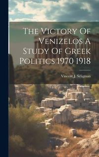Produktbild: The Victory Of Venizelos A Study Of Greek Politics 1970 1918
