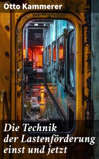 Produktbild: Die Technik der Lastenf&ouml;rderung einst und jetzt