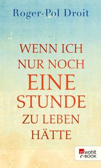 Produktbild: Wenn ich nur noch eine Stunde zu leben h&auml;tte