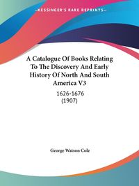 Produktbild: Cole, G: Catalogue Of Books Relating To The Discovery And Ea