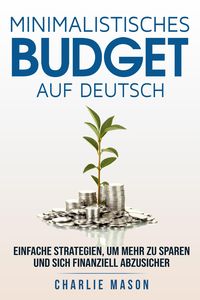 Produktbild: Minimalistisches Budget Auf Deutsch/ Minimalist budget in German: Einfache Strategien, um mehr zu sparen und sich finanziell abzusichern