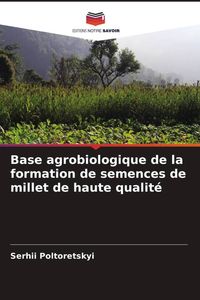 Produktbild: Base agrobiologique de la formation de semences de millet de haute qualit&eacute;