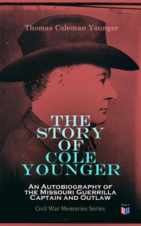 Produktbild: The Story of Cole Younger: An Autobiography of the Missouri Guerrilla Captain and Outlaw