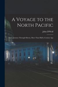 Produktbild: A Voyage to the North Pacific: And a Journey Through Siberia, More Than Half a Century Ago