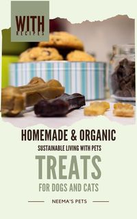 Produktbild: Homemade & Organic Treats: for Dogs and Cats (Sustainable Living with Pets, #1)