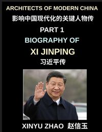 Produktbild: Architects of Modern China (Part 1)- Biography of Xi Jinping, From Revolutionary Roots to Global Leadership, Political Rise, and the Making of Contemp