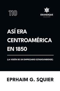 Produktbild: As&iacute; era Centroam&eacute;rica en 1850 (La visi&oacute;n de un empresario estadounidense)