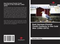Produktbild: East German-Finnish Youth Contacts in the Cold War (1962-1973)