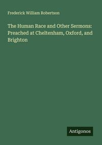 Produktbild: The Human Race and Other Sermons: Preached at Cheltenham, Oxford, and Brighton